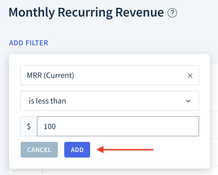 Screenshot of the same drop-down with a selected filter: MRR (Current) is less than 100 dollars. The drop-down has two buttons: Cancel and Add.