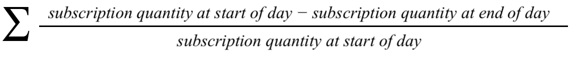 Math equation: sum of  subscription quantity at the start of the day minus subscription quantity at the end of the day close paren divided by subscription quantity at the start of the day